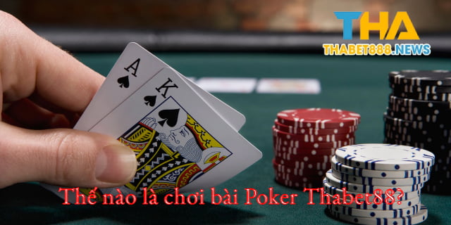 Thế nào là chơi bài Poker Thabet?